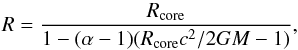 \begin{equation} R=\frac{R_{\rm core}}{1-(\alpha-1)({R_{\rm core}c^2}/{2GM}-1)} \label{mrcore2} , \end{equation}