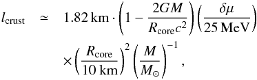 \begin{eqnarray} l_{\rm crust}&\simeq& 1.82\,{\rm km}\cdot \left(1-\frac{2GM}{\rcore c^2}\right) \left(\frac{\delta\mu}{\rm 25\,MeV}\right)\nonumber\\ && \times \left(\frac{R_{\rm core}}{\rm 10\ km}\right)^2 \left(\frac{M}{\msun}\right)^{-1} \label{eq:thicapnum} , \end{eqnarray}