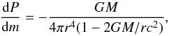 \begin{equation} {\frac{\drom P}{\drom m}}= - \frac{GM}{4\pi r^4 (1-{2GM/rc^2})} \label{eq:dpdm} , \end{equation}