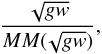 \begin{equation} \frac{\sqrt{gw}}{MM(\!\sqrt{gw})} , \end{equation}