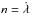 \hbox{$n = \dot \lambda$}