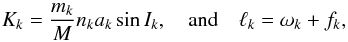 \begin{equation} K_k = \frac{m_k}{M} n_k a_k \sin I_k , \quad \mathrm{and} \quad \ell_k = \omega_k + f_k , \label{eq:RVj2} \end{equation}