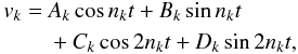 \begin{eqnarray} \begin{aligned} v_{k} = ~& A_{k} \cos n_k t+ B_{k} \sin n_k t\\ & + C_{k} \cos 2 n_k t + D_{k} \sin 2 n_k t , \end{aligned} \label{eq:RVeq} \end{eqnarray}