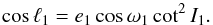 \begin{equation} \cos \ell_1 = e_1 \cos \omega_1 \cot^2 I_1 . \label{eq:trans4} \end{equation}