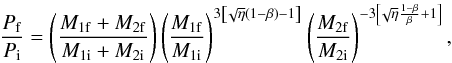 \begin{equation} \frac{P_\mathrm{f}}{P_\mathrm{i}} = \left(\frac{M_{1\mathrm{f}}+M_{2\mathrm{f}}}{M_{1\mathrm{i}}+M_{2\mathrm{i}}}\right)\left(\frac{M_{1\mathrm{f}}}{M_{1\mathrm{i}}}\right)^{3\left[\!\sqrt{\eta}\left(1-\beta\right)-1\right]}\left(\frac{M_{2\mathrm{f}}}{M_{2\mathrm{i}}}\right)^{-3\left[\!\sqrt{\eta}\frac{1-\beta}{\beta}+1\right]}, \label{eq:P} \end{equation}