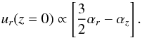 \begin{equation} u_r (z=0) \propto \left[\frac{3}{2} \alpha_r - \alpha_z \right] . \end{equation}