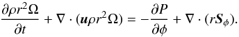 \begin{equation} \label{eq:angmom} \frac{\partial \rho r^2 \Omega}{\partial t} + \nabla \cdot ( \vec{u} \rho r^2 \Omega) = - \frac{ \partial P}{\partial \phi} + \nabla \cdot ( r \vec{S}_\phi ) . \end{equation}