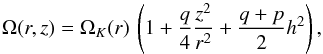 \begin{equation} \Omega(r,z) = \Omega_K(r) \, \left( 1 + \frac{q}{4} \frac{z^2}{r^2} + \frac{q + p}{2} h^2 \right) , \end{equation}