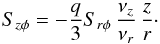 \begin{equation} \label{eq:szp} S_{z\phi} = - \frac{q}{3} S_{r \phi} \, \frac{\nu_z}{\nu_r} \, \frac{z}{r} \cdot \end{equation}
