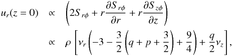 \begin{eqnarray} u_r (z=0) & \propto & \left( 2 S_{r\phi} + r \frac{\partial S_{r\phi}}{\partial r} + r \frac{\partial S_{z\phi}}{\partial z} \right) \nonumber \\ & \propto & \rho \, \left[\nu_r \left( - 3 - \frac{3}{2} \left( q + p + \frac{3}{2} \right) + \frac{9}{4} \right) + \frac{q}{2} \nu_z \right] , \end{eqnarray}