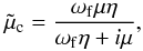 \begin{equation} \tilde{\mu}_{\rm c}=\frac{\omega_{\rm f}\mu\eta}{\omega_{\rm f}\eta+i\mu}, \label{shear_modulus} \end{equation}