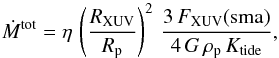 \begin{equation} \label{eq:H_esc_rate} \dot{{M}}^{\mathrm{tot}}= \eta \, \left(\frac{R_\mathrm{XUV}}{R_\mathrm{p}}\right)^2 \, \frac{3 \, F_\mathrm{XUV}(\mathrm{sma})}{4 \, G \, \rho_\mathrm{p} \, K_{\rm tide}}, \end{equation}