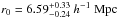\hbox{$r_{0}=6.59_{-0.24}^{+0.33}~h^{-1}~\textrm{Mpc}$}