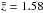\hbox{$\bar{z}=1.58$}