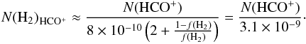 \begin{eqnarray} \label{eq:H2fromHCO+} N\mathrm{(H_2)}_\mathrm{\element[+]{HCO}} \approx \frac{N(\mathrm{HCO^{+}})}{8 \times 10^{-10}\left( 2+ \frac{1-f\mathrm{(H_2)}}{f\mathrm{(H_2)}} \right)} = \frac{N(\mathrm{HCO^{+}})}{3.1 \times 10^{-9}} \cdot \end{eqnarray}