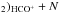 \hbox{$_\mathrm{2})_\mathrm{\element[+]{HCO}}+N$}