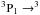 \hbox{$\rm ^3 P_\mathrm{1} \rightarrow ^3$}