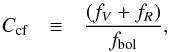 \begin{eqnarray} \label{eq:ccf} C_{\rm cf} & \equiv & {({f_V+f_R}) \over f_{\rm bol}} , \end{eqnarray}