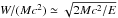 \hbox{$W/(Mc^{2})\simeq\sqrt{2Mc^{2} /E}$}