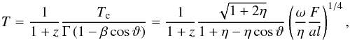 \begin{equation} T= \frac{1}{1+z} \frac{T_{\rm c}}{ \Gamma\left( 1-\beta\cos\vartheta\right) }=\frac{1}{1+z} \frac{\sqrt{1+2\eta}}{1+\eta-\eta\cos\vartheta}\left( \frac{\omega}{\eta}\frac{F}{al}\right) ^{1/4},\label{Tlab} \end{equation}