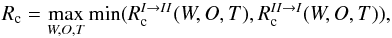\begin{equation} R_{\rm c}=\max_{W,O,T} \min (R_{\rm c}^{I \to II}(W,O,T),R_{\rm c}^{II \to I}(W,O,T)), \end{equation}