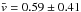 \hbox{$\bar{v} = 0.59 \pm 0.41$}