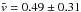 \hbox{$\bar{v} = 0.49 \pm 0.31$}