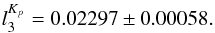 \begin{eqnarray*} l_3^{K_p}=0.02297\pm0.00058. \end{eqnarray*}