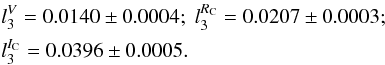 \begin{eqnarray*} &&l_3^V=0.0140\pm0.0004; \; l_3^{R_{\rm C}}=0.0207\pm0.0003; \\ &&l_3^{I_{\rm C}}=0.0396\pm0.0005. \end{eqnarray*}