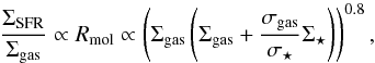 \begin{equation} \frac{\Sigma_{{\rm SFR}}}{\Sigma_{{\rm gas}}} \propto R_{{\rm mol}} \propto \left(\Sigma_{{\rm gas}} \left( \Sigma_{{\rm gas}} + \frac{\sigma_{{\rm gas}}}{\sigma_{\star}} \Sigma_{\star} \right)\right)^{0.8}, \label{EQPressureBasedSFE} \end{equation}