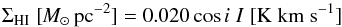 \begin{equation} \Sigma_{{\rm HI}}\;[{\rm \textit{M}}_{\odot} \,{\rm pc^{-2}}]= 0.020 \cos i \; I\;[{\rm K \; km \; s^{-1}}] \end{equation}