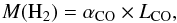 \begin{equation} M({\rm H}_2) = \alpha_{{\rm CO}} \times L_{{\rm CO}}, \end{equation}