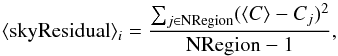 \begin{equation} \label{residual} \langle{\rm skyResidual}\rangle_{i}= \frac{\sum_{j \in {\rm NRegion}} (\langle C\rangle-C_j)^2}{{\rm NRegion}-1} , \end{equation}