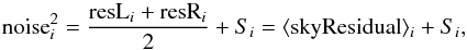 \begin{equation} \label{noiseSpectrum} {\rm noise}_{i}^2=\frac{{\rm resL}_i+{\rm resR}_i}{2}+S_i=\langle{\rm skyResidual}\rangle_i + S_i , \end{equation}