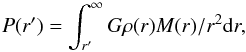 \begin{equation} \label{e:hydrostatic} P(r') = \int_{r'}^\infty G \rho(r) M(r)/r^2 \mathrm{d}r, \end{equation}
