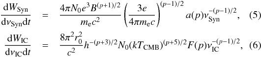\begin{eqnarray} \frac{{\rm d}W_{\rm Syn}}{{\rm d}\nu_{\rm Syn} {\rm d}t} & =& \frac{4\pi N_0 e^3 B^{(p+1)/2}}{m_{\rm e} c^2} \left(\frac{3e}{4\pi m_{\rm e} c }\right)^{(p-1)/2}a(p)\nu_{\rm Syn}^{-(p-1)/2}, \label{eq4}\\ \frac{{\rm d}W_{\rm IC}}{{\rm d}\nu_{\rm IC} {\rm d}t} &=& \frac{8\pi^2 r_0^2}{c^2}h^{-(p+3)/2}N_0(k T_{\rm CMB})^{(p+5)/2}F(p)\nu_{\rm IC}^{-(p-1)/2}, \label{eq5} \end{eqnarray}