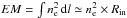 \hbox{$EM=\int n_{\rm e}^2\,{\rm d}l\simeq n_{\rm e}^2\times R_{\rm in}$}