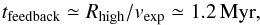 \begin{equation} t_{\rm feedback}\simeq R_{\rm high}/v_{\rm exp}\simeq 1.2\,{\rm Myr}, \nonumber \end{equation}