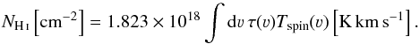 \begin{equation} N_\ion{H}{i}\left[\mathrm{cm}^{-2}\right]=1.823\times10^{18} \int\mathrm{d} \varv\, \tau(\varv)T_\mathrm{spin}(\varv) \left[\mathrm{K\,km\,s}^{-1}\right]. \end{equation}