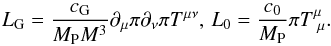 \begin{equation} \label{eq:couplings} L_{\rm G}=\frac{c_{\rm G}}{M_{\rm P} M^3}\partial_\mu \pi \partial_\nu \pi T^{\mu\nu},\, L_0=\frac{c_0}{M_{\rm P}}\pi T^{\mu}_{\ \mu}. \end{equation}