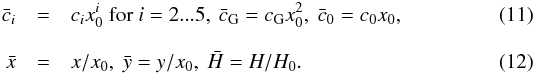\begin{eqnarray} \bar c_i &=& c_i x_0^i \text{ for } i=2...5,\ \bar c_{\rm G} = c_{\rm G} x_0^2,\ \bar c_0 = c_0 x_0, \\[3mm] \x &=& x/x_0,\ \y = y/x_0,\ \h = H/H_0 . \end{eqnarray}