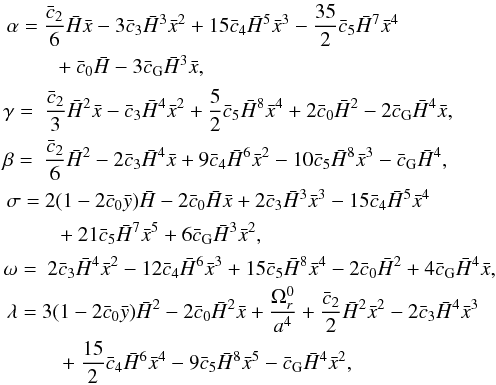 \begin{eqnarray} &&\begin{split} \alpha = \ & \frac{\bar c_2}{6}\h \x -3\bar c_3\h^3\x^2 + 15\bar c_4\h^5\x^3 -\frac{35}{2}\bar c_5\h^7\x^4 \\ &\ \ + \bar c_0 \h -3\bar c_{\rm G} \h^3 \x, \end{split}\notag \\ &&\gamma = \ \frac{\bar c_2}{3}\h^2\x - \bar c_3\h^4\x^2 + \frac{5}{2}\bar c_5\h^8\x^4 +2 \bar c_0 \h^2 - 2 \bar c_{\rm G} \h^4 \x, \notag \\ &&\beta = \ \frac{\bar c_2}{6}\h^2 -2\bar c_3\h^4\x + 9\bar c_4\h^6\x^2 - 10\bar c_5\h^8\x^3 - \bar c_{\rm G} \h^4, \notag \\ &&\begin{split} \sigma = \ & 2(1-2\bar c_0 \bar y)\h - 2\bar c_0 \h \x + 2\bar c_3\h^3\x^3 - 15\bar c_4\h^5\x^4 \\ &\ \ + 21\bar c_5\h^7\x^5 +6 \bar c_{\rm G} \h^3 \x^2, \end{split} \notag \\ &&\omega = \ 2\bar c_3\h^4\x^2 - 12\bar c_4\h^6\x^3 + 15\bar c_5 \h^8\x^4 -2 \bar c_0 \h^2 + 4 \bar c_{\rm G} \h^4 \x, \notag \\ &&\begin{split} \lambda = \ & 3(1-2\bar c_0 \bar y)\h^2- 2\bar c_0 \h^2 \x + \frac{\Omega_r^0}{a^4} +\frac{\bar c_2}{2}\h^2\x^2 - 2\bar c_3\h^4\x^3 \\ &\ \ ~+ \frac{15}{2}\bar c_4\h^6\x^4 - 9\bar c_5 \h^8\x^5 - \bar c_{\rm G} \h^4 \x^2, \label{eq:lambda} \end{split} \end{eqnarray}