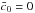 \hbox{$\bar c_0 = 0$}