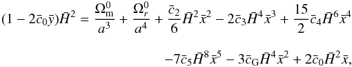 \begin{eqnarray} \label{eq:00} (1-2 \bar c_0 \y)\h^2 =\frac{\Omega_{\rm m}^0}{a^3}+\frac{\Omega_r^0}{a^4} + \frac{\bar c_2}{6}\h^2\x^2 - 2\bar c_3\h^4\x^3 + \frac{15}{2}\bar c_4\h^6\x^4\nonumber\\[3mm] - 7 \bar c_5\h^8\x^5-3\bar c_{\rm G} \h^4\x^2 + 2 \bar c_0 \h^2 \x, \end{eqnarray}