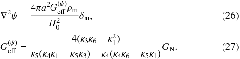 \begin{eqnarray} &&\bar \nabla^2 \psi = \frac{4\pi a^2 G_{\mathrm{eff}}^{(\psi)}\rho_{\rm m}}{H_0^2}\delta_{\rm m}, \\ \label{eq:geff} &&G_{\mathrm{eff}}^{(\psi)}=\frac{4(\kappa_3 \kappa_6 - \kappa_1^2) }{\kappa_5(\kappa_4 \kappa_1 - \kappa_5 \kappa_3) - \kappa_4(\kappa_4 \kappa_6 - \kappa_5 \kappa_1)} G_{\rm N}. \end{eqnarray}