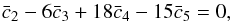 \begin{equation} \bar c_2 - 6 \bar c_3 +18 \bar c_4 - 15 \bar c_5 = 0, \end{equation}