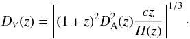 \begin{equation} D_V(z)=\left[(1+z)^2D_{\rm A}^2(z)\frac{cz}{H(z)}\right]^{1/3} \cdot \end{equation}