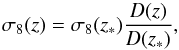 \begin{equation} \label{eq:s81} \sigma_8(z) = \sigma_8(z_*)\frac{D(z)}{D(z_*)}, \end{equation}