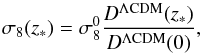 \begin{equation} \label{eq:s82} \sigma_8(z_*) = \sigma_8^0\frac{D^{\Lambda\mathrm{CDM}}(z_{*})}{D^{\Lambda\mathrm{CDM}}(0)}, \end{equation}