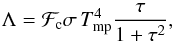 \begin{equation} \Lambda={\cal F}_{\rm c}\sigma\, T_{\rm mp}^4 \frac{\tau}{1+\tau^2}, \end{equation}